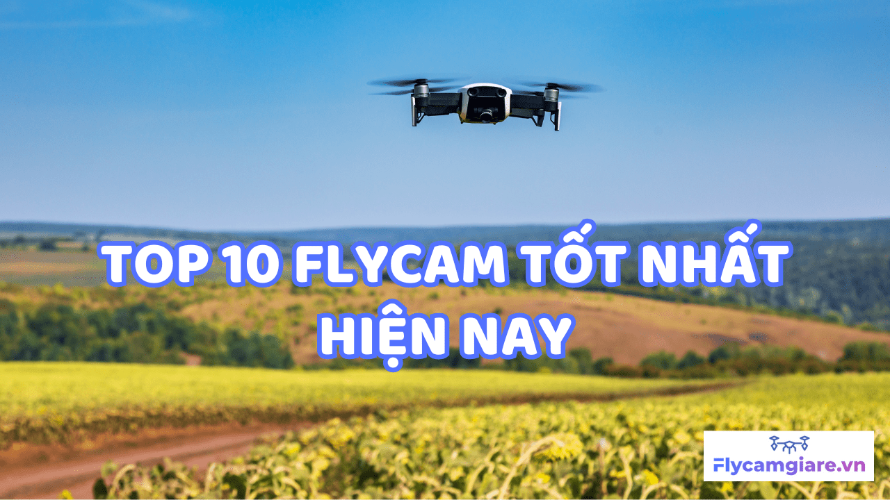 Top10 Flycam Tốt Nhất Hiện Nay-min
