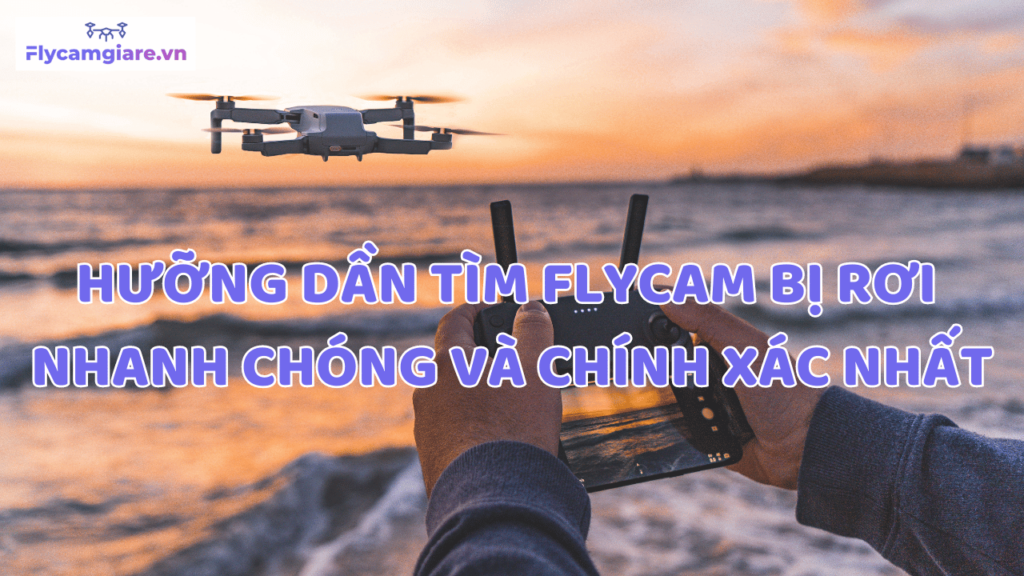 Hưỡng Dần Tìm Flycam Bị Rơi Nhanh Chóng Và Chính Xác Nhất 14 Hưỡng Dần Tìm Flycam Bị Rơi Nhanh Chóng Và Chính Xác Nhất