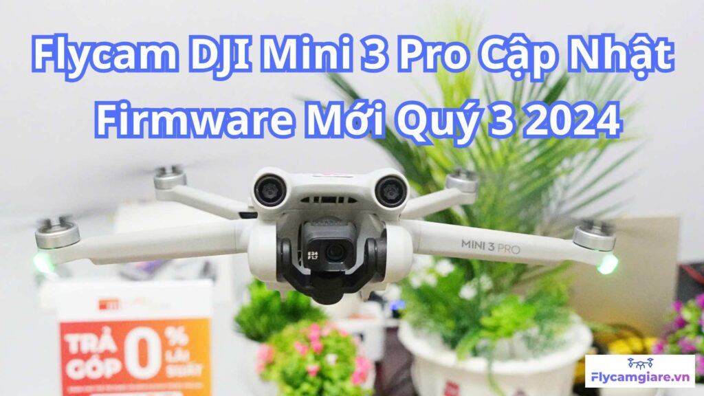 DJI Mini 3 Pro Cập Nhật Firmware Mới Quý 3 2024 9 DJI Mini 3 Pro Cập Nhật Firmware Mới Quý 3 2024
