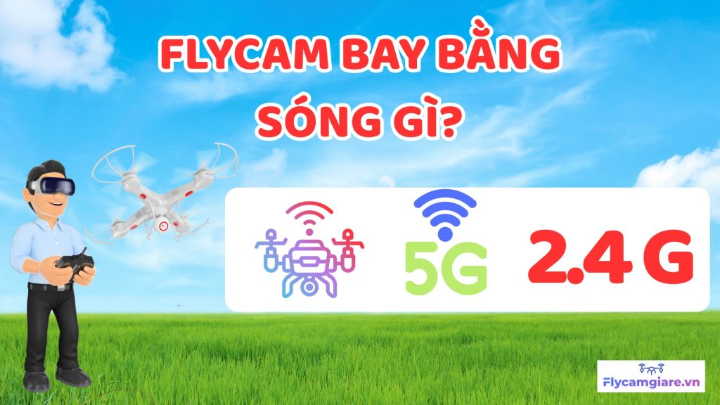 Flycam Bay Bằng Sóng Gì? 2 Flycam Bay Bằng Sóng Gì?