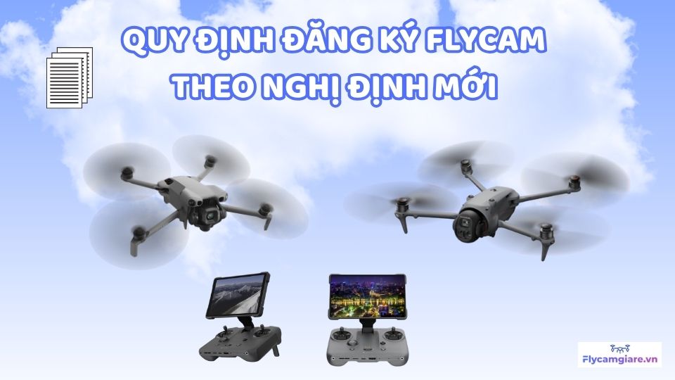 Quy Định Đăng Ký Flycam Theo Nghị Định Mới